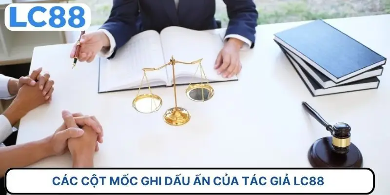 Các cột mốc ghi dấu ấn của tác giả LC88