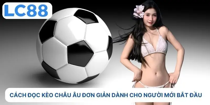 Cách đọc kèo Châu Âu đơn giản dành cho người mới bắt đầu