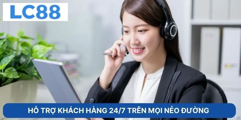  Hỗ trợ khách hàng 24/7 trên mọi nẻo đường