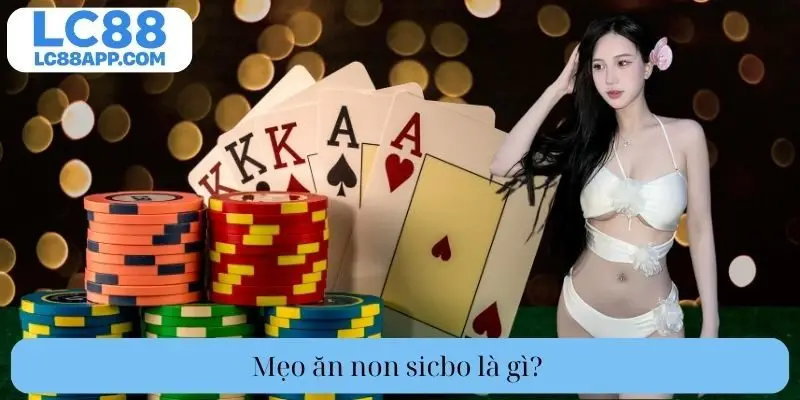 Mẹo ăn non Sicbo là gì?
