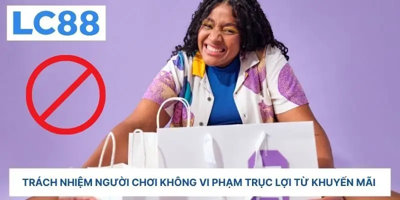 Trách nhiệm người chơi không vi phạm trục lợi từ khuyến mãi